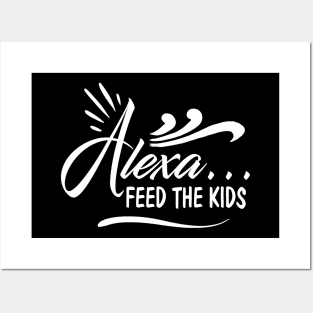 Alexa Feed the Kids Funny Alexa Commands Posters and Art